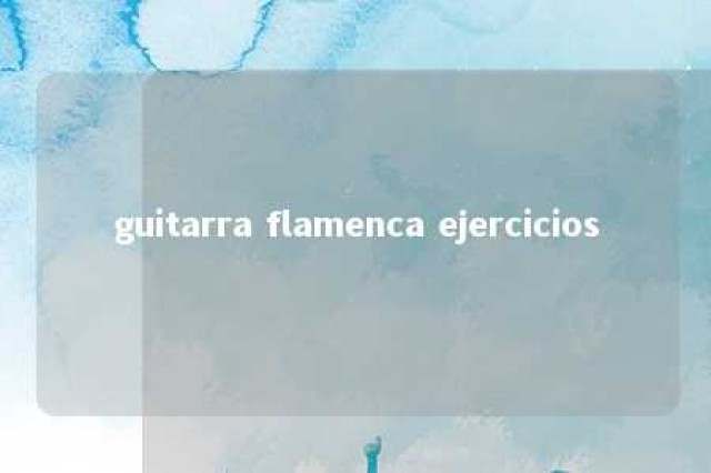 guitarra flamenca ejercicios 