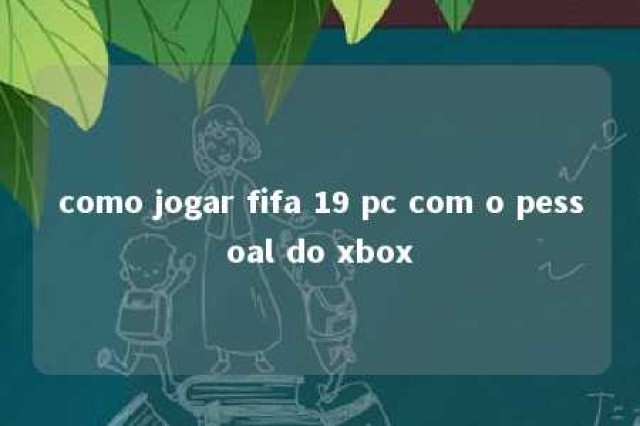 como jogar fifa 19 pc com o pessoal do xbox 