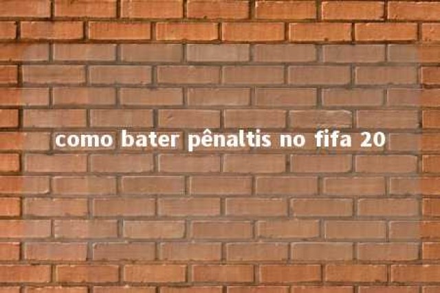 como bater pênaltis no fifa 20 