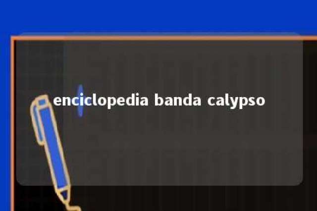 enciclopedia banda calypso 