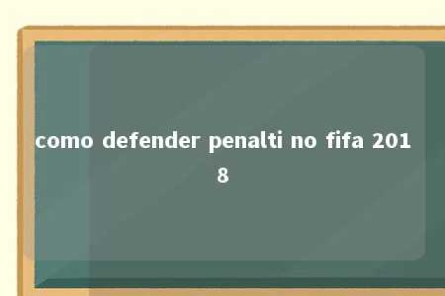 como defender penalti no fifa 2018 