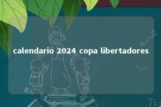 calendario 2024 copa libertadores 