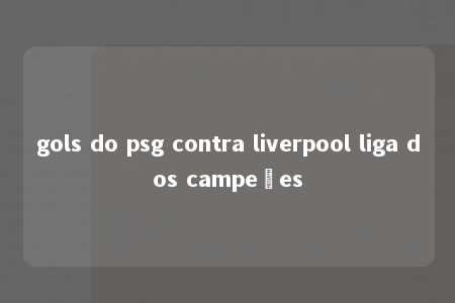 gols do psg contra liverpool liga dos campeões 