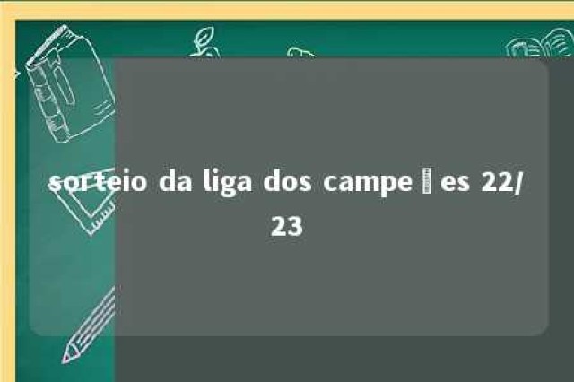 sorteio da liga dos campeões 22/23 