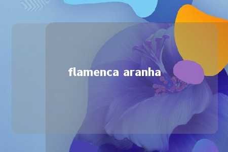 flamenca aranha