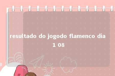 resultado do jogodo flamenco dia 1 08